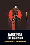 La Doctrina del Fascismo: Edición completa traducida al Español | Anotada con una biografía de Giovanni Gentile y Benito Mussolini. (Spanish Edition)