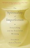 The Spirituality of Imperfection: Storytelling and the Search for Meaning