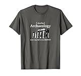 I Studied Archaeology Now My Life Is In Ruins Funny T-shirt