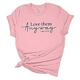 Love Them Anyway Luke 23:34 Christian Unisex Ladies Design Christian T-Shirt Graphic Tee-Pink-XXL
