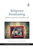 Belligerent Broadcasting: Synthetic argument in broadcast talk (The Cultural Politics of Media and Popular Culture)
