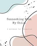 Connecting With My Child: A workbook for connection
