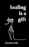 Healing Is a Gift: Poems for Those Who Need to Grow