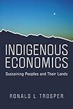 Indigenous Economics: Sustaining Peoples and Their Lands