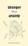 Stronger than Anxiety: Poems about Overcoming Negative Thoughts, Defeating Self-Sabotage, and Building Self-Confidence