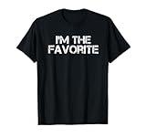 I am the Favorite for the Favorite Friend or Child T-Shirt