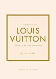 Little Book of Louis Vuitton: The Story of the Iconic Fashion House (Little Books of Fashion)
