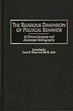 The Religious Dimension of Political Behavior: A Critical Analysis and Annotated Bibliography (Bibliographies and Indexes in Religious Studies)