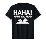 Haha Made You Read T-Shirt