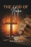 THE GOD OF HOPE and THE RISING HOPE is a Christian book, inspirational, self Help, Christian Living, leadership, Spiritual growth, Faith, Business & Professional Growth and Christian Living.