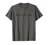 Hot Moms Read Funny Mom Reading Book Mothers Day Book Lover T-Shirt