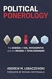 Political Ponerology: The Science of Evil, Psychopathy, and the Origins of Totalitarianism