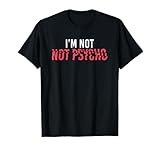 I'm Not Not Psycho - Pun Wordplay Double Negative T-Shirt