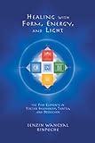 Healing with Form, Energy, and Light: The Five Elements in Tibetan Shamanism, Tantra, and Dzogchen