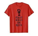 Louisiana First Make Da Roux Cajun Creole Cooking T-Shirt