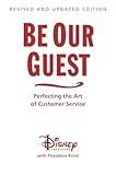 Be Our Guest-Revised and Updated Edition: Perfecting the Art of Customer Service (A Disney Institute Book)