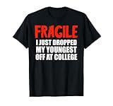 Fragile I Just Dropped My Youngest Off At College Drop Off T-Shirt