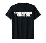 For Entertainment Purposes Only comical funny one liners T-Shirt