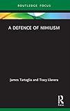 A Defence of Nihilism (Routledge Focus on Philosophy)