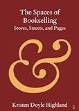 The Spaces of Bookselling (Elements in Publishing and Book Culture)