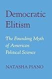 Democratic Elitism: The Founding Myth of American Political Science
