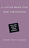 A Little Book for New Historians: Why and How to Study History (Little Books)