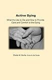 Active Dying: What It's Like to Die and How to Provide Care and Comfort to the Dying (End-of-Life Guidance Series)