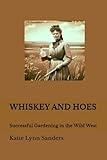 WHISKEY AND HOES: Successful Gardening in the Wild West