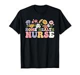 Groovy Home Health Nurse Flowers Home Health Nursing T-Shirt