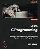 Learn C Programming: A beginner's guide to learning the most powerful and general-purpose programming language with ease, 2nd Edition