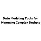 Data Modeling Tools for Managing Complex Designs