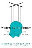 Who's in Charge?: Free Will and the Science of the Brain