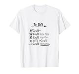 Funny Crafting Shirt, Crafters Gift, Craft Lovers, Hobby T-Shirt