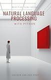Natural Language Processing with Python: A comprehensive guide to NLP in the age of AI for 2024