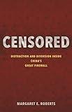 Censored: Distraction and Diversion Inside China's Great Firewall