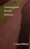 Autobiographical Sketches: (Personae)