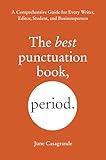 The Best Punctuation Book, Period: A Comprehensive Guide for Every Writer, Editor, Student, and Businessperson