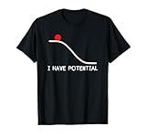 Physics I Have Potential Energy Funny T-Shirt