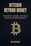 Bitcoin Beyond Money: Philosophy, Culture, and Social Impact of Cryptocurrencies (Decentralized Minds)
