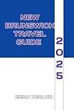 New Brunswick Travel Guide 2025