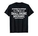 Small Engine Mechanic T-Shirt Gift - Of Course I'm Awesome T-Shirt