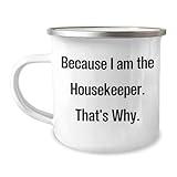 Funny Housekeeper Gifts for Her - Because I Am The Housekeeper. That's Why. - Camping Mug for Graduation Gifts from Mom to Housekeeper