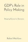 GDP's Role in Policy Making: Shaping Economic Decisions