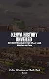 Kenya History Unveiled: The Remarkable Story of an East African Nation