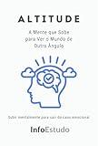 Altitude: A Mente que Sobe para Ver o Mundo de Outro Ângulo (Portuguese Edition)