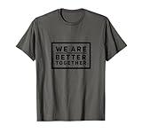 We Are Better Together Teamwork Tee Cooperation Motivation T-Shirt