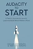 Audacity to Start: A Teen’s Journey to Launch, Lead, and Build What Matters Most