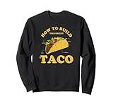 Trendy How To Build The Perfect Taco Sweatshirt