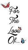 For the Love Of...