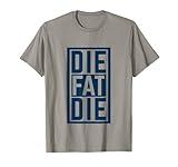 Funny New Year's Resolution Gym Workout Motivation Die Fat T-Shirt